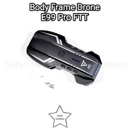 Body Frame Drone E99 E99 Pro FTT (Lower & Upper)