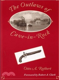 356133.The Outlaws of Cave-In-Rock ─ Historical Accounts of the Famous Highwaymen and River Pirates Who Operated in Pioneer Days upon the Ohio and Mississippi Rivers and over the Natchez