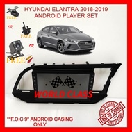 HYUNDAI ELANTRA 2018-2019 ANDROID 9" IPS PLAYER 2.5D WITH ( F.O.C ANDROID PLAYER CASING)