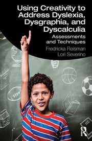 Using Creativity to Address Dyslexia, Dysgraphia, and Dyscalculia Fredricka Reisman