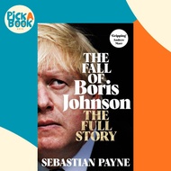 The Fall of Boris Johnson - The Full Story by Sebastian Payne (UK edition, hardcover)