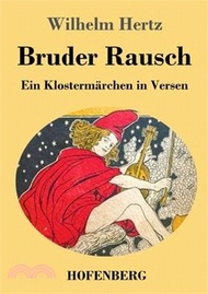 30732.Bruder Rausch: Ein Klostermärchen in Versen