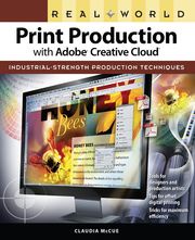 Real World Print Production with Adobe Creative Cloud Claudia McCue