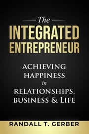 The Integrated Entrepreneur Randall T Gerber