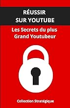 Réussir sur YouTube: Les Secrets du plus Grand Youtubeur (Collection Stratégique) (French Edition)