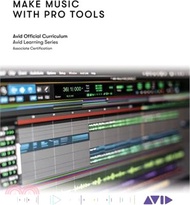 Make Music with Pro Tools: Official Avid Curriculum