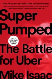 Super Pumped: The Battle for Uber Mike Isaac