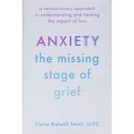 Anxiety: The Missing Stage of Grief by Claire Bidwell Smith Book