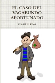 EL CASO DEL VAGABUNDO AFORTUNADO CLARK H. KING