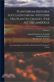 166998.Plantarum historia succulentarum =Histoire des plantes grasses /par A.P. Decandolle; avec leurs figures en couleurs, dessine?es par P.J. Redoute?. Vol