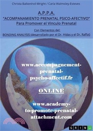 A.P.P.A. (Acompanamiento Prenatal Psico-Afectivo): Para Promover el Vinculo Prenatal con Elementos del: Bonding Analysis (desarrollado por el Dr. Hida