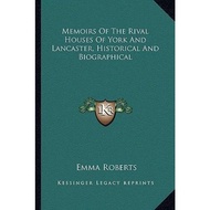 Memoirs of the Rival Houses of York and Lancaster, Historical and Biographical by Emma Roberts (US e
