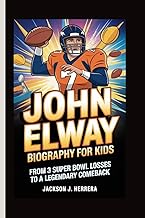 John Elway Biography for Kids: From 3 Super Bowl Losses to a Legendary Comeback
