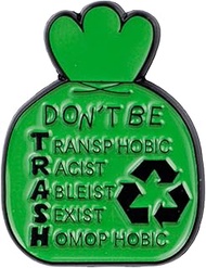 Don’t Be Trash Green Recycle Anti Transphobic Racist Ableist Homophobic Enamel Pin, Equality Social 