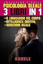 Psicologia sleale: 3 libri in 1: Seduzione sleale - Il linguaggio del corpo - Intelligenza emotiva (Italian Edition)