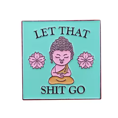 Let that go Zen Buddha funny enamel pin peaceful Yoga meditation perfect positive reminder