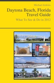 Daytona Beach, Florida Travel Guide - What To See &amp; Do Michael Jenkins