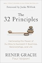 The 32 Principles: Harnessing the Power of Jiu-Jitsu to Succeed in Business, Relationships, and Life