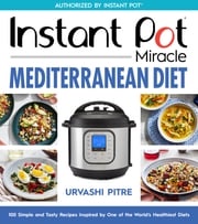 Instant Pot Miracle Mediterranean Diet Cookbook Urvashi Pitre