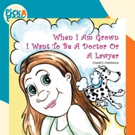 When I Am Grown I Want To Be A Doctor Or A Lawyer by Donald E Hutchinson (paperback)