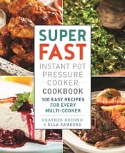 Super Fast Instant Pot Pressure Cooker Cookbook Ella Sanders