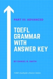 TOEFL Grammar With Answer Key Part III: Advanced Daniel B. Smith