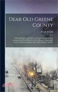 Dear old Greene County; Embracing Facts and Figures. Portraits and Sketches of Leading men who Will 