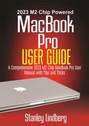 2023 M2 Chip Powered MacBook Pro User Guide Stanley Lindberg