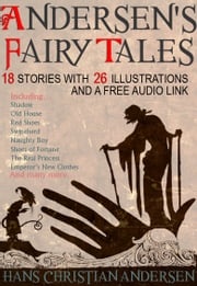 Andersen’s Fairy Tales: 18 Stories with 26 Illustrations and a Free Audio Link. Hans Christian Andersen