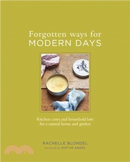 2788.Forgotten Ways for Modern Days ─ Kitchen Cures and Household Lore for a Natural Home and Garden