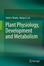 Plant Physiology, Development and Metabolism Satish C Bhatla