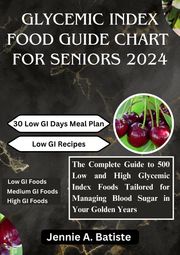 GLYCEMIC INDEX FOOD GUIDE CHART FOR SENIORS 2024 Jennie A. Batiste