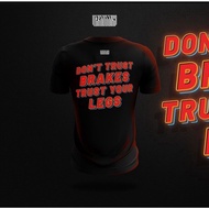 DONT TRUST BRAKES TRUST YOUR LEGS TSHIRT