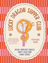Lucky Dragon Supper Club: Asian-inspired dinner party ideas for home cooks