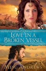 Love in a Broken Vessel ( Book #3) Mesu Andrews