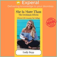 She Is More Than The Freshman Fifteen : Fifteen Life Lessons for College by Emily Hepp (paperback)