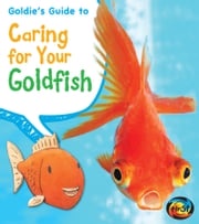 Goldie's Guide to Caring for Your Goldfish Anita Ganeri