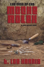 The Case of the Moche Rolex T. Lee Harris
