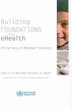 Building Foundations for eHealth: Progress of Member States: Report of the Global Observatory for eH