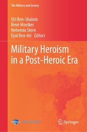 Military Heroism in a Post-Heroic Era Uzi Ben-Shalom