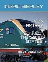 New Amtrak to Connect the U.S. 50 States!: The U.S. Bullet Train
