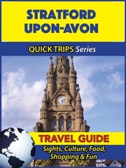 Stratford-upon-Avon Travel Guide (Quick Trips Series) Cynthia Atkins