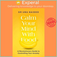 Calm Your Mind with Food - A Revolutionary Guide to Controlling Your Anxiety by Uma Naidoo (UK editi