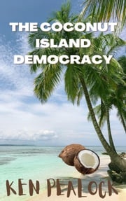 The Coconut Island Democracy Kenneth Pealock