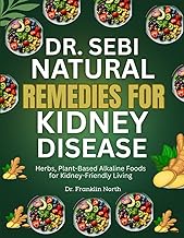 Dr. Sebi Natural Remedies For Kidney Disease: Herbs, Plant-Based Alkaline Foods For Kidney-Friendly