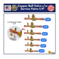 Copper Ball Valve c/w Service Valve 1/4" Model : 5/8 , 7/8