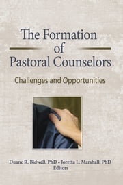 The Formation of Pastoral Counselors Duane R. Bidwell