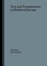 Text and Transmission in Medieval Europe by Chris Bishop (UK edition, hardcover)