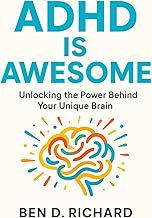 ADHD Is Awesome: Discover how to embrace your ADHD brain, turn challenges into strengths, and use pr