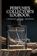PERFUMES COLLECTOR’S LOGBOOK: A FRAGRANCE JOURNEY AND REVIEW JOURNAL, A Journal to Record Perfume Pr